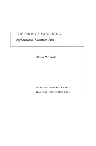 The Ends Of Mourning Psychoanalysis Literature Film Alessia Ricciardi