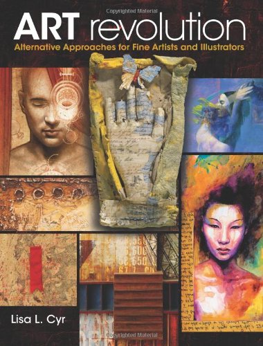 Art Revolution Alternative Approaches For Fine Artists And Illustrators Lisa Cyr