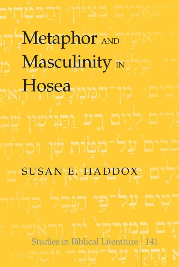 Metaphor And Masculinity In Hosea Susan E Haddox