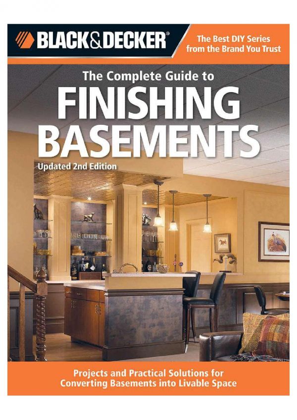 The Complete Guide To Finishing Basements Projects And Practical Solutions For Converting Basements Into Livable Space Second Editors Of Cool Springs Press