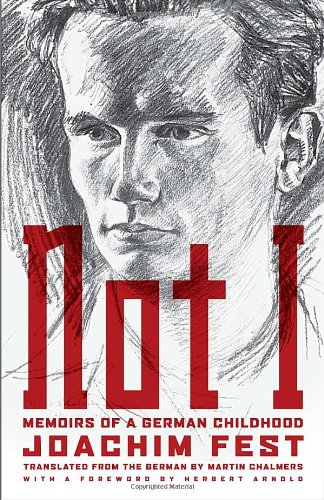 Not I Memoirs Of A German Childhood Reprint Joachim C Fest