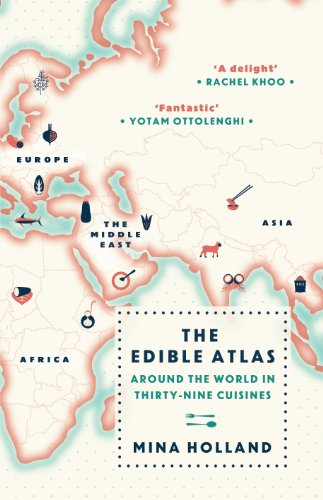 The Edible Atlas Around The World In Thirtynine Cuisines Main Ed Mina Holland