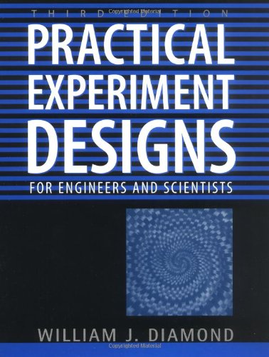 Practical Experiment Designs For Engineers And Scientists 3rd Edition William J Diamond