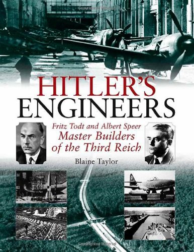 Hitlers Engineers Fritz Todt And Albert Speer Master Builders Of The Third Reich Blaine Taylor