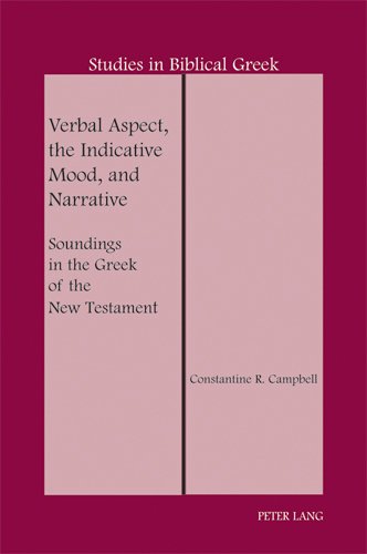 Verbal Aspect The Indicative Mood And Narrative Soundings In The Greek Of The New Testament Constantine R Campbell