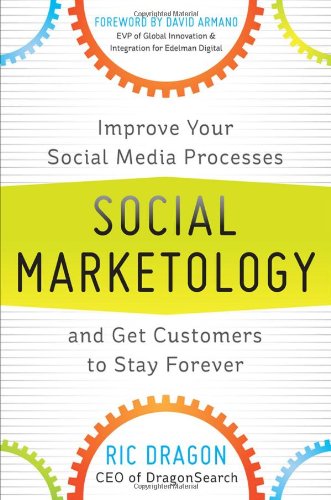 Social Marketology Improve Your Social Media Processes And Get Customers To Stay Forever Ric Dragon