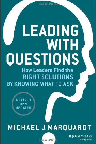 Leading With Questions How Leaders Find The Right Solutions By Knowing What To Ask 2nd Edition Michael J Marquardt