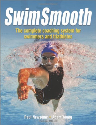 Swim Smooth The Complete Coaching System For Swimmers And Triathletes 2nd Edition Paul Newsome