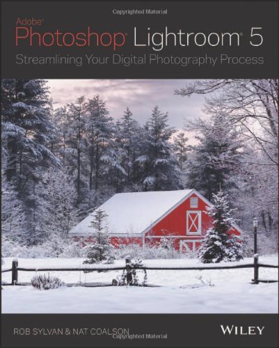 Lightroom 5 Streamlining Your Digital Photography Process Rob Sylvan