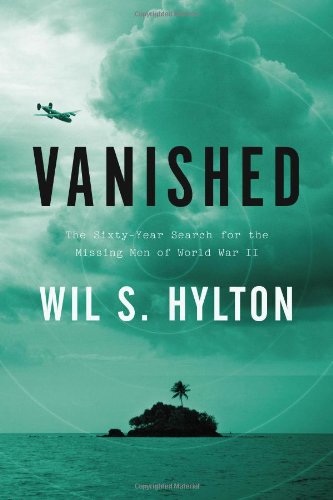 Vanished The Sixtyyear Search For The Missing Men Of World War Ii 1st Wil S Hylton