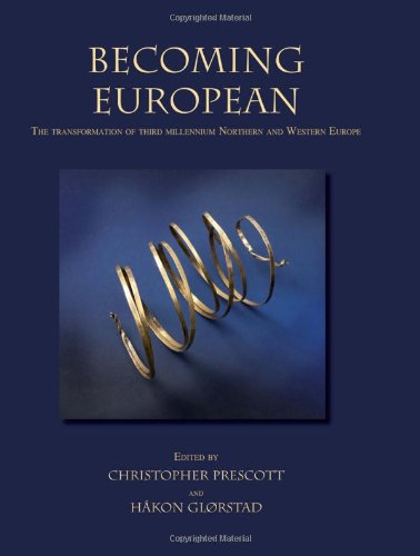 Becoming European The Transformation Of Third Millennium Northern And Western Europe Christopher Prescott