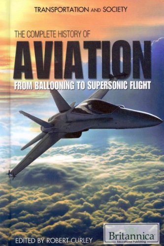 Complete History Of Aviation From Ballooning To Supersonic Flight Robert Curley