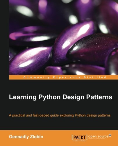 Learning Python Design Patterns Gennadiy Zlobin