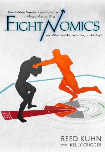 Fightnomics The Hidden Numbers In Mixed Martial Arts And Why Theres No Such Thing As A Fair Fight Reed Kuhn