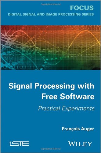 Signal Processing With Free Software Practical Experiments 1st Edition François Auger