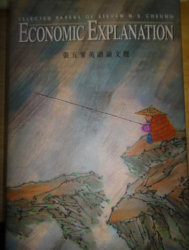 Economic Explanation Selected Papers Of Steven Ns Cheung 1st Printing Steven Ns Cheung