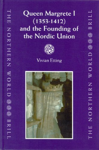 Queen Margrete I 13531412 And The Founding Of The Nordic Union Vivian Etting