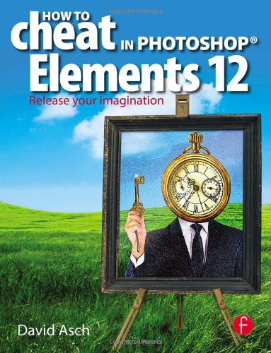 How To Cheat In Photoshop Elements 12 Release Your Imagination Pappsc David Asch