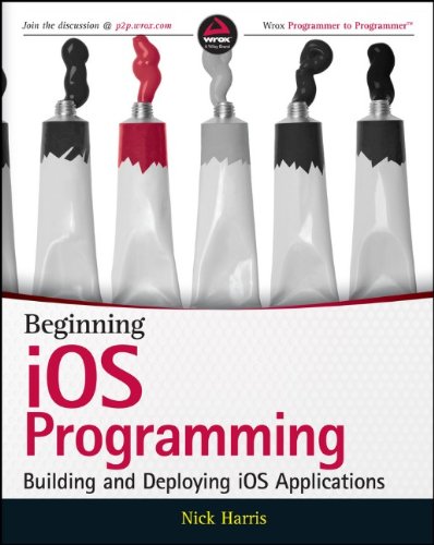 Beginning Ios Programming Building And Deploying Ios Applications 1st Edition Nick Harris