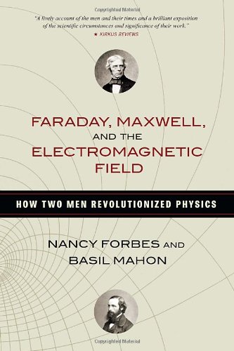 Faraday Maxwell And The Electromagnetic Field How Two Men Revolutionized Physics Nancy Forbes