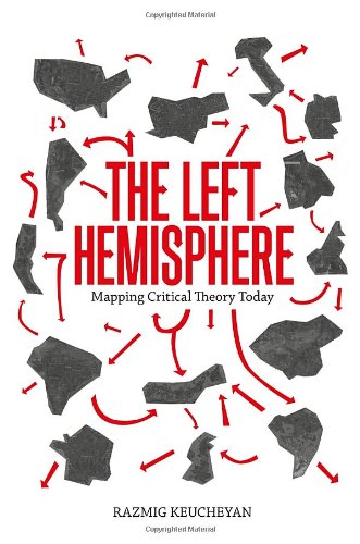 The Left Hemisphere Mapping Critical Theory 1st Edition Razmig Keucheyan
