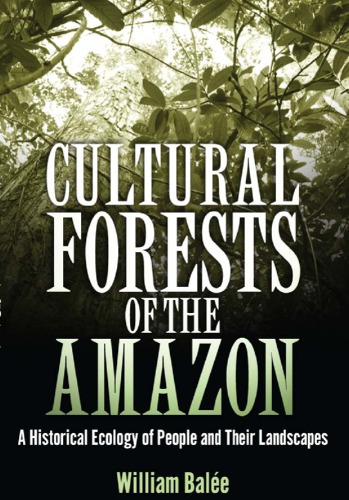 Cultural Forests Of The Amazon A Historical Ecology Of People And Their Landscapes William Bale