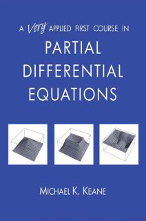 A Very Applied First Course In Partial Differential Equations Michael K Keane