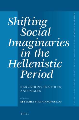 Shifting Social Imaginaries In The Hellenistic Period Narrations Practices And Images Eftychia Stavrianopoulou