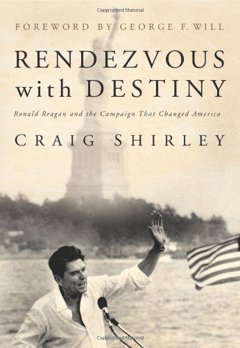 Rendezvous With Destiny Ronald Reagan And The Campaign That Changed America 1st Craig Shirley