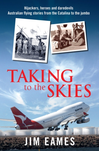 Taking To The Skies Great Australian Flying Stories Jim Eames