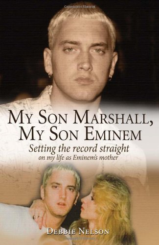 My Son Marshall My Son Eminem Setting The Record Straight On My Life As Eminems Mother Debbie Nelson