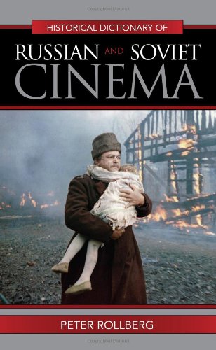 Historical Dictionary Of Russian And Soviet Cinema Peter Rollberg
