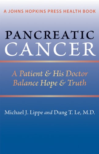 Pancreatic Cancer A Patient And His Doctor Balance Hope And Truth 1st Edition Michael J Lippe
