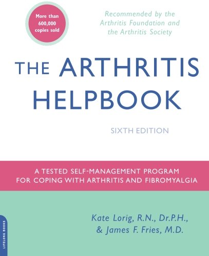 The Arthritis Helpbook A Tested Selfmanagement Program For Coping With Arthritis And Fibromyalgia Sixth Edition Rn Kate Lorig