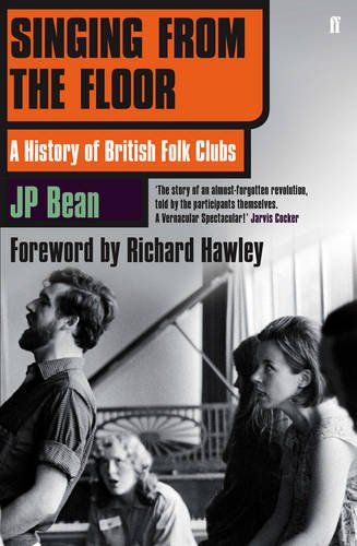 Singing From The Floor A History Of British Folk Clubs J P Bean