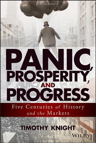 Panic Prosperity And Progress Five Centuries Of History And The Markets 1st Edition Timothy Knight