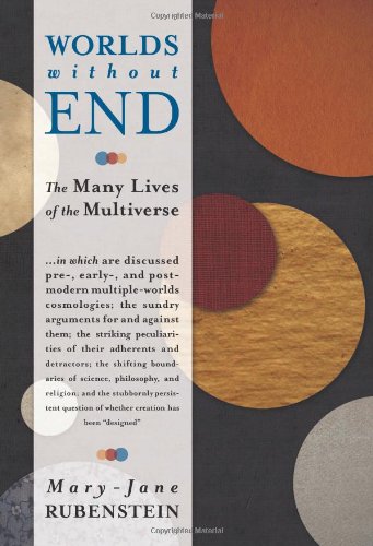 Worlds Without End The Many Lives Of The Multiverse Maryjane Rubenstein