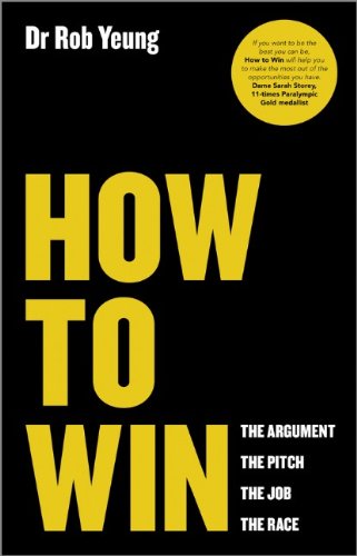 How To Win The Argument The Pitch The Job The Race 1st Edition Rob Yeung