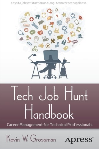 Tech Job Hunt Handbook Career Management For Technical Professionals 1st Edition Kevin W Grossman