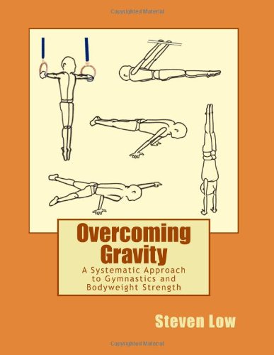 Overcoming Gravity A Systematic Approach To Gymnastics And Bodyweight Strength Low Steven Uzunov Valentin