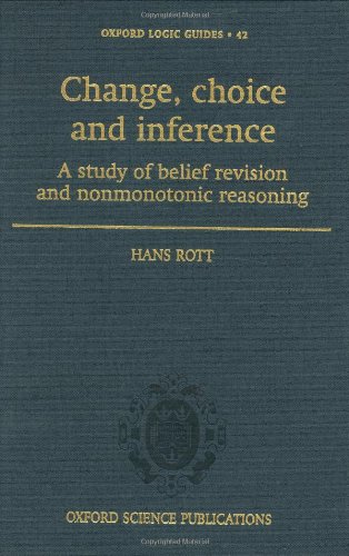 Change Choice And Inference A Study Of Belief Revision And Nonmonotonic Reasoning Hans Rott