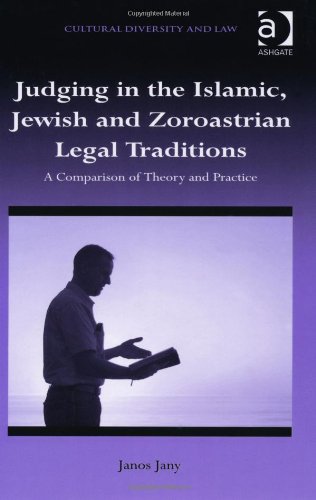Judging In The Islamic Jewish And Zoroastrian Legal Traditions A Comparison Of Theory And Practice Janos Jany