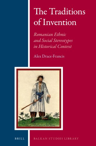 The Traditions Of Invention Romanian Ethnic And Social Stereotypes In Historical Context Alex Dracefrancis
