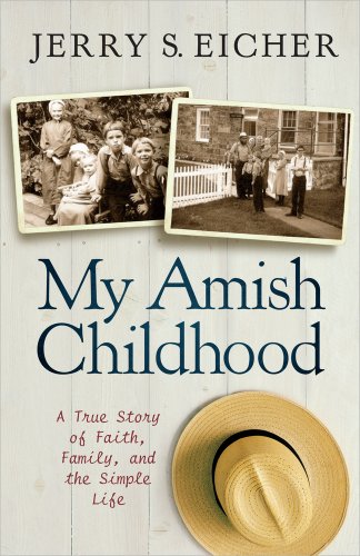 My Amish Childhood A True Story Of Faith Family And The Simple Life Jerry S Eicher