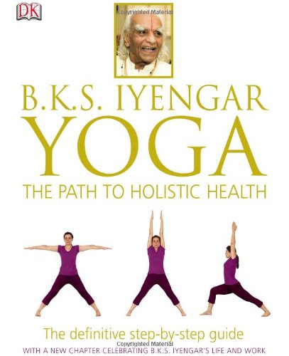 Bks Iyengar Yoga The Path To Holistic Health 3rd Bks Iyengar