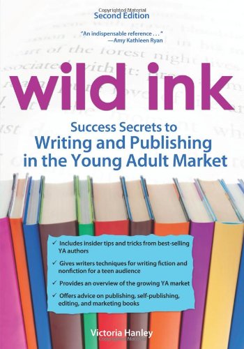 Wild Ink Success Secrets To Writing And Publishing For The Young Adult Market Victoria Hanley
