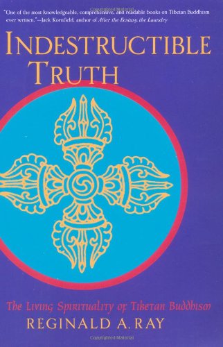 Indestructible Truth The Living Spirituality Of Tibetan Buddhism 1st Edition Reginald A Ray