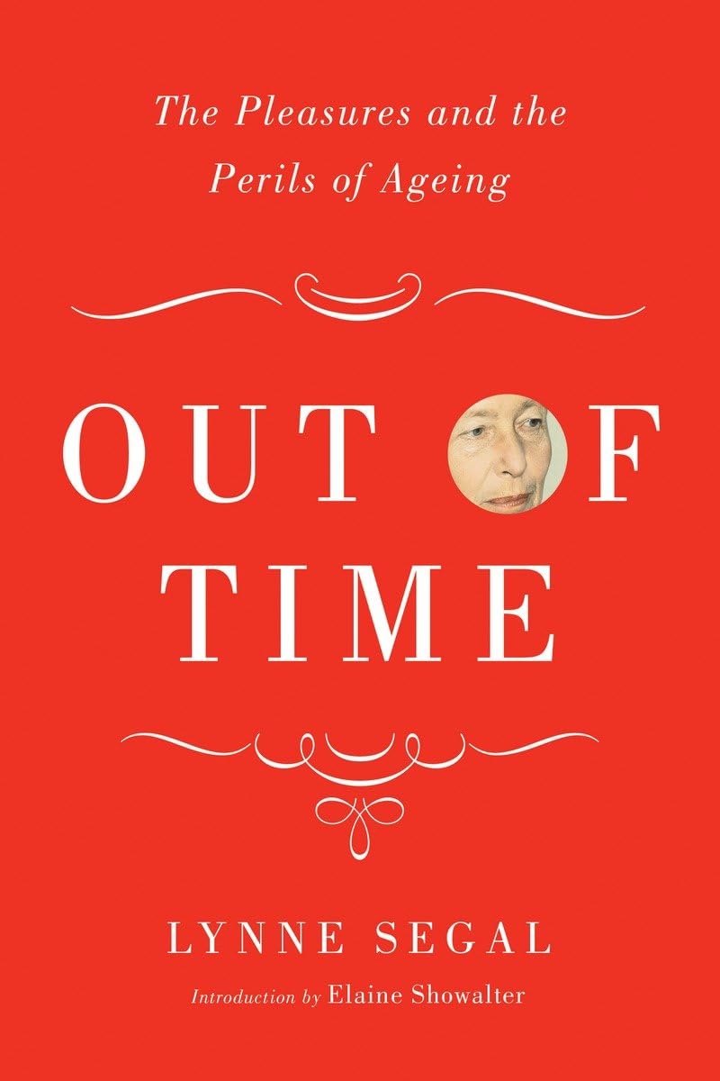 Out Of Time The Pleasures And The Perils Of Ageing Lynne Segal