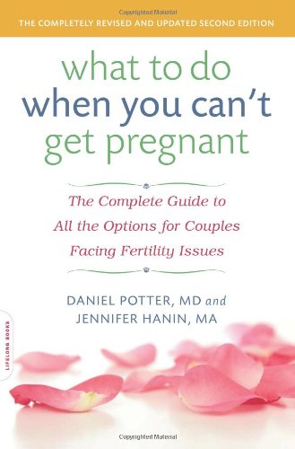 What To Do When You Cant Get Pregnant The Complete Guide To All The Options For Couples Facing Fertility Issues Daniel Potter