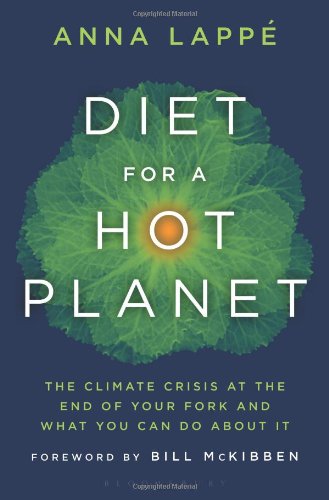 Diet For A Hot Planet The Climate Crisis At The End Of Your Fork And What You Can Do About It Anna Lappe